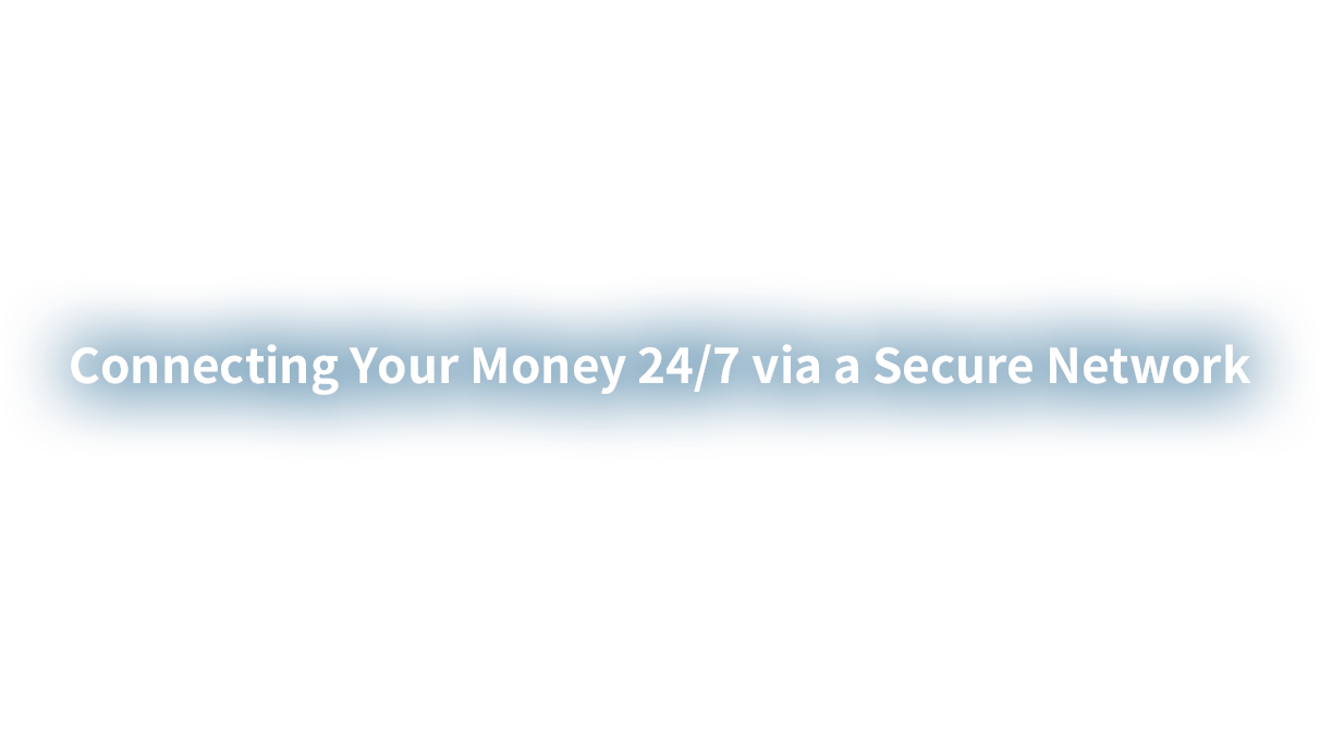 Connecting Your Money 24/7 via a Secure Network